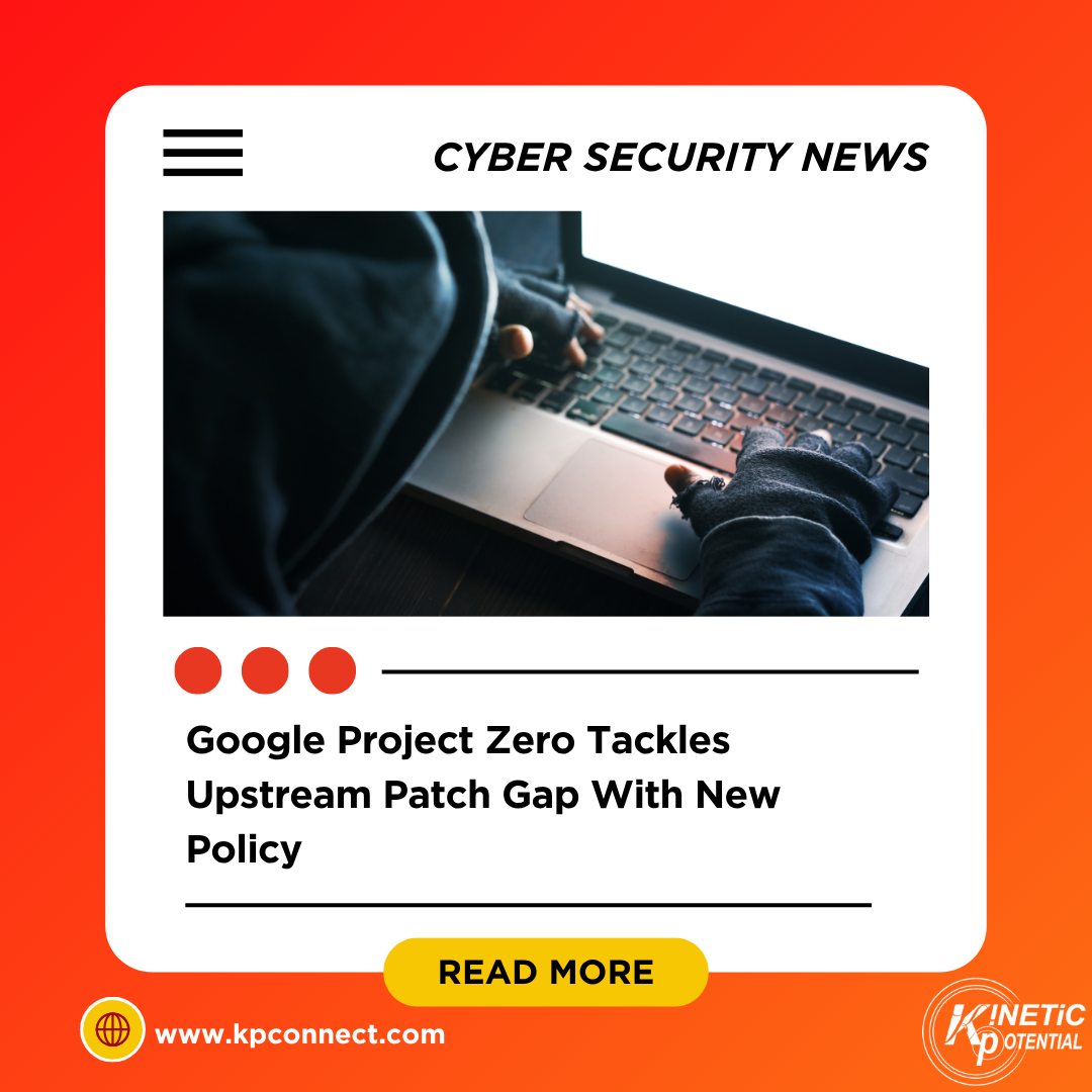 Google Project Zero Tackles Upstream Patch Gap With New Policy ...